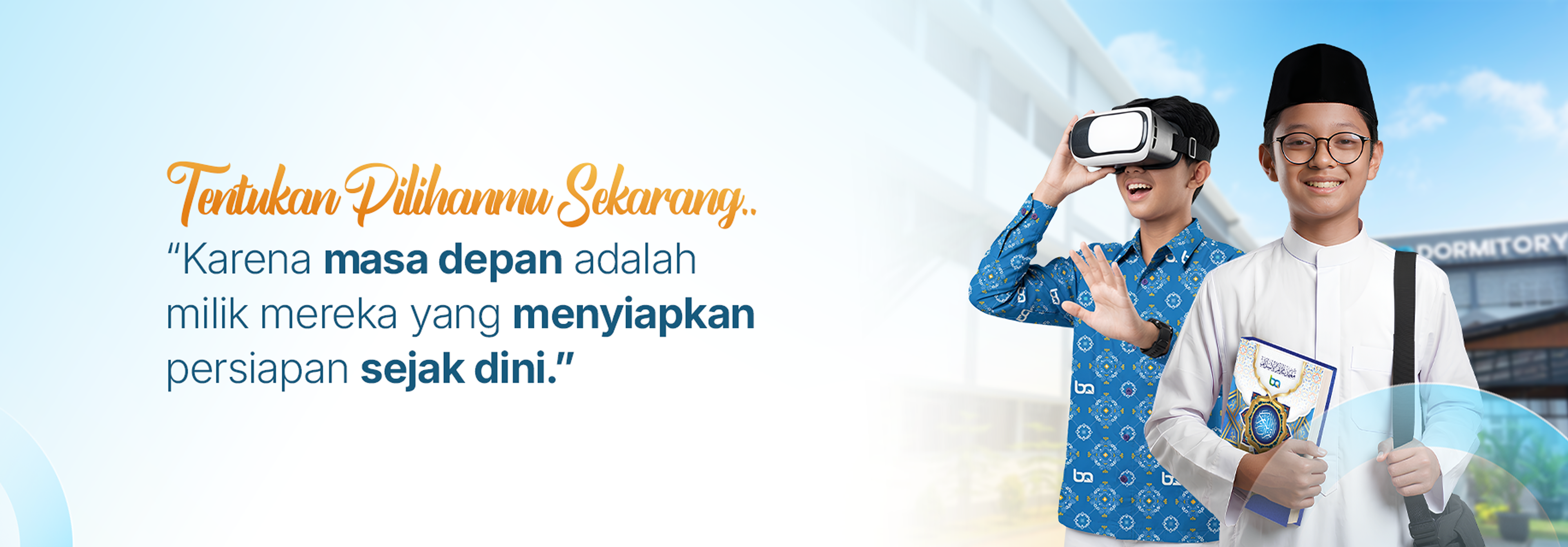 Tentukan pilihanmu sekarang, karena masa depan adalah milik mereka yang menyiapkan persiapan sejak dini