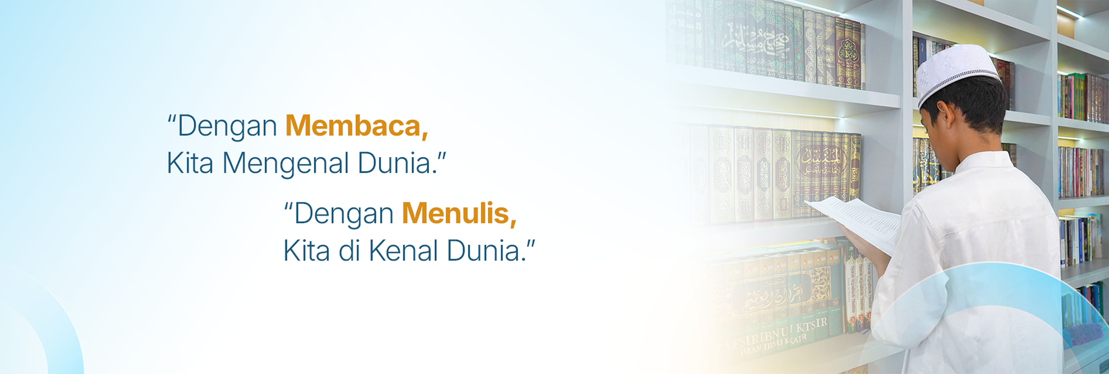 Dengan membaca kita mengenal dunia, dengan menulis kita dikenal dunia